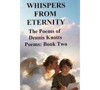 WHISPERS FROM ETERNITY: The Poems of Dennis Knotts