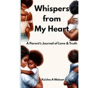 Whispers from My Heart: A Parent’s Journal of Love & Truth