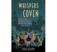 Whispers from the Coven: Tales of Charms, Witchcraft & Lessons from the Spirit World