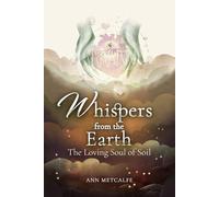 Whispers from the Earth: The Loving Soul of Soil