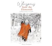 Whispers from the Elementals: Calling Us Back to Our Gifts