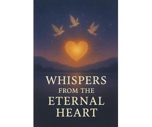Whispers from the Eternal Heart: Discovering the Sacred Voice Within Life’s Quiet Moments