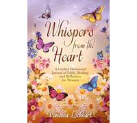 Whispers from the Heart: A Guided Devotional Journal of Faith, Healing, and Reflection for Women