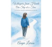 Whispers from the Heart: One Step at a Time: A Faith-Filled Memoir Journal: 1 (Book 1)