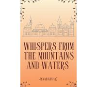 Whispers from the Mountains and Waters: A Complete Collection of Myths, Legends, Folklore, and Oral Traditions of Bosnia and Herzegovina: