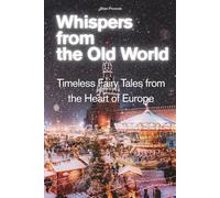 Whispers from the Old World: Timeless Fairy Tales from the Heart of Europe
