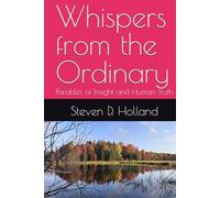 Whispers from the Ordinary: Parables of Insight and Human Truth