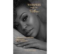 Whispers from the Pillow: A Collection of Quiet Confessions, Unspoken Truths, and Late-Night Honesty