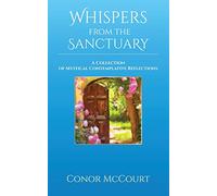 Whispers From The Sanctuary: A Collection of Mystical Contemplative Reflections