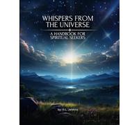 Whispers From The Universe, A Handbook for Spiritual Seekers: A Guidebook About Signs