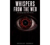 WHISPERS FROM THE WEB: Horrifying Dark Web Stories