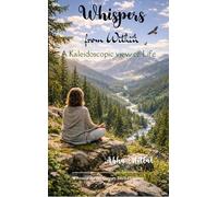 Whispers from Within A Kaleidoscopic View of Life