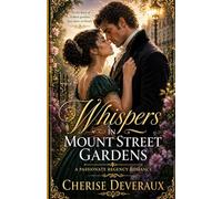 Whispers in Mount Street Gardens: A Passionate Regency Romance