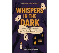 Whispers In the Dark: 100 Creepy Prompts for Fearless Teens 13-19