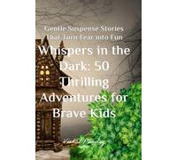 Whispers in the Dark: 50 Thrilling Adventures for Brave Kids: Perfect Bedtime Stories for Brave Little Ones