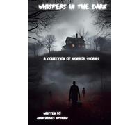 Whispers in the Dark: A Collection of Horror Short Stories"