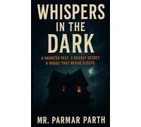 Whispers in the Dark: A Haunted Past. A Deadly Secret. A House That Never Sleeps.