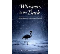 Whispers in the Dark: Reflections on Solitude and Struggle: 1