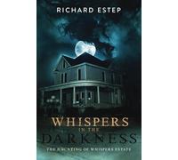 Whispers in the Darkness: The Haunting of Whispers Estate (Investigating the Haunted)
