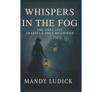 Whispers in the Fog: The First Five Arabella Grey Mysteries