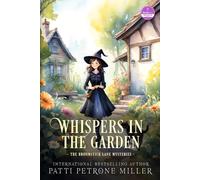 WHISPERS IN THE GARDEN: A Witchy Cozy Mystery Packed with Small-Town Secrets, Magical Romance, and Deadly Danger (THE BROOMSTICK LANE MYSTERIES)