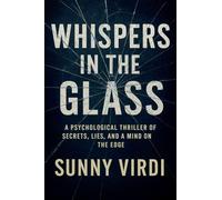 Whispers in the Glass: A Psychological Thriller of Secrets, Lies, and a Mind on the Edge