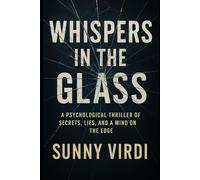 Whispers in the Glass: A Psychological Thriller of Secrets, Lies, and a Mind on the Edge