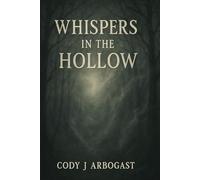 Whispers in the Hollow: A Collection of Ghost Stories and Haunted Folklore