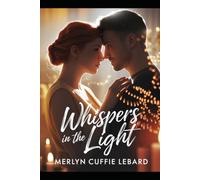 WHISPERS IN THE LIGHT: A JOURNEY OF UNEXPECTED LOVE AND PASSION