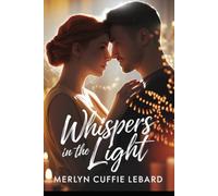 WHISPERS IN THE LIGHT: A JOURNEY OF UNEXPECTED LOVE AND PASSION