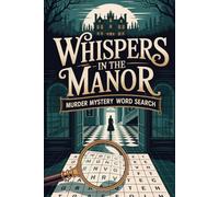 Whispers in the Manor: Murder Mystery Word Search: Eliminate Suspects, Uncover the Scene, Reveal the Missing Element (Detective Puzzle Book)