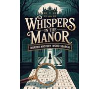 Whispers in the Manor: Murder Mystery Word Search: Eliminate Suspects, Uncover the Scene, Reveal the Missing Element (Detective Puzzle Book)