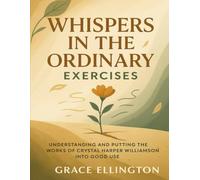 Whispers in the Ordinary Exercises: Understanding and putting the works of Crystal Harper Williamson into good use