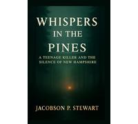 Whispers in the Pines: A Teenage Killer and the Silence of New Hampshire