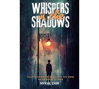 WHISPERS IN THE SHADOWS: Short Suspense Stories That You Were Never Meant to Hear (Mystery and Detective Stories)