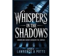 Whispers in the Shadows "Unraveling Secrets Beneath the Surface"