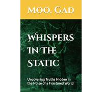 Whispers In The Static: Uncovering Truths Hidden in the Noise of a Fractured World