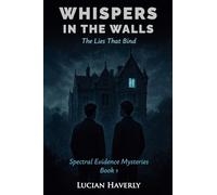 Whispers in the Walls: The Lies That Bind: 1 (Spectral Evidence Mysteries)