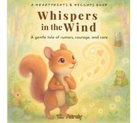 Whispers in the Wind: A Gentle Tale of Rumors, Courage, and Care (Heartprints & Hiccups)