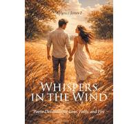Whispers in the Wind: Poetic Devotions for Love, Faith, and Fire