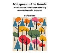 Whispers in the Woods: Meditations for Forest Bathing Among Trees in England (Whispers of the Wild: Poetic Meditations on Stillness, Nature, and Time)