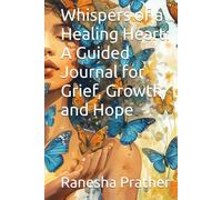 Whispers of a Healing Heart: A Guided Journal for Grief, Growth, and Hope