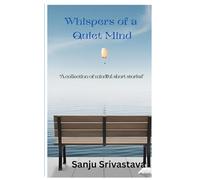 WHISPERS OF A QUIET MIND: Short Reflections on Stillness, Mindfulness, and the Beauty of a quite life