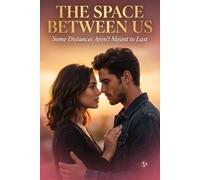 Whispers of a Second Chance: The Space Between Us - A Heartfelt Adult Romance for Grown-Up Readers