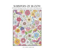 Whispers of Bloom: A Floral Coloring Journey of Comfort and Inspiration