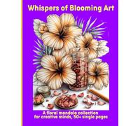 Whispers of Blooming Art: A floral mandala collection for creative minds, 50+ single pages