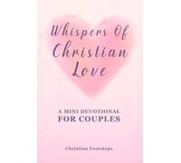 Whispers Of Christian Love - A Mini Devotional For Couples: 180 Days Of Simple Love Messages And Bible Verses (Mini Christian Devotionals)