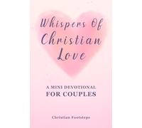 Whispers Of Christian Love - A Mini Devotional For Couples: 180 Days Of Simple Love Messages And Bible Verses (Mini Christian Devotionals)