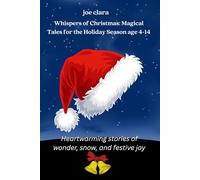 Whispers of Christmas: Magical Tales for the Holiday Season age 4-14: Heartwarming stories of wonder, snow, and festive joy