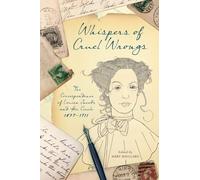 Whispers of Cruel Wrongs: The Correspondence of Louisa Jacobs and Her Circle, 1879-1911 (Wisconsin Studies in Autobiography)